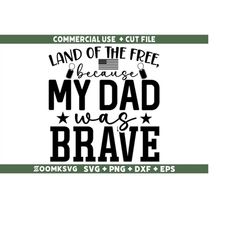 Military SVG, Land of the free because my dad was brave SVG, Funny Military Svg, Veterans Day Svg, Army Svg, Soldier Svg