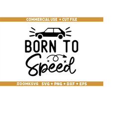 born to speed svg, car quote svg, car decal svg, funny quotes svg, racing svg, driver svg, car svg files for cricut, car