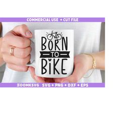Born to bike Svg, Bicycle SVG, Bicycle Quotes Svg, Funny Bicycle Svg, Bicycle Png, Bicycle Mug Svg, Bicycle shirt Svg, B