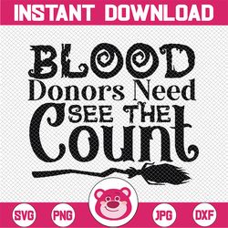 Blood Donors Need See the Count SVG, Halloween Gift, Witch stick, Spider Web Bat, Funny Halloween Quote cricut