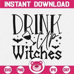 Drink Up Witches, Funny Halloween,Halloween Quotes, Halloween SVG, Friends Halloween, Halloween SVG, Witch SVG