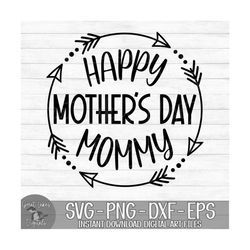 Happy Mother's Day Mommy - Instant Digital Download - svg, png, dxf, and eps files included! Gift For Mom, Mothers Day G