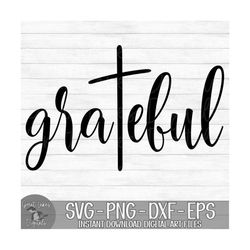 Grateful - Instant Digital Download - svg, png, dxf, and eps files included! Thanksgiving, Religious, Faith, Cross