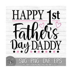 Happy 1st Father's Day Daddy - Instant Digital Download - svg, png, dxf, and eps files included!