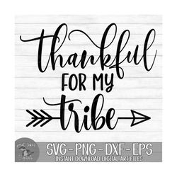 Thankful For My Tribe - Instant Digital Download - svg, png, dxf, and eps files included! Thanksgiving, Autumn, Fall