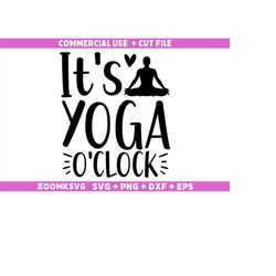 It's yoga o'clock SVG, Yoga Svg, Yoga Png, Funny Yoga Svg, Yoga Quotes Svg, Yoga Sayings Svg, Yoga Mug Svg, Yoga Shirt S