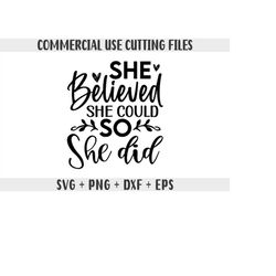She believed she could so she did SVG, Motivational quotes Svg, Inspirational Svg, Nursery svg  files for Cricut & Cameo