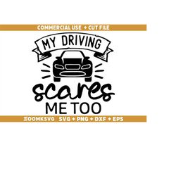 my driving scares me too svg, car quote svg, car decal svg, funny quotes svg, racing svg, driver svg, car svg files for