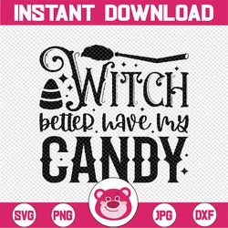Witch Better Have My Candy SVG, Witches svg,Halloween Quotes Svg, Pumpkin svg, Vector Image Cut File for Cricut and