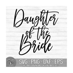 Daughter Of The Bride - Instant Digital Download - svg, png, dxf, and eps files included!