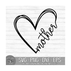 Mother Heart - Instant Digital Download - svg, png, dxf, and eps files included! Gift Idea, Mother's Day, Hand Drawn Hea