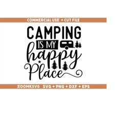 Camping is my happy place SVG, Camping SVG Cricut, Camping Shirt Svg, Camp Life Svg, Adventure Svg, Glamping Svg, Funny