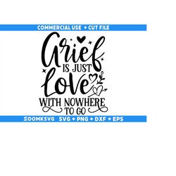Memorial SVG, Grief Is Just love With Nowhere To Go Svg, Memorial Quotes Svg, Cardinal Svg, Loving Memory Svg, Heaven Sv