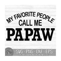 My Favorite People Call Me Papaw - Instant Digital Download - svg, png, dxf, and eps files included! Father's Day, Gift