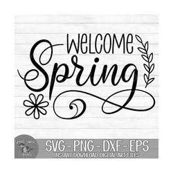 Welcome Spring - Instant Digital Download - svg, png, dxf, and eps files included!