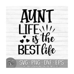 Aunt Life Is The Best Life - Instant Digital Download - svg, png, dxf, and eps files included!