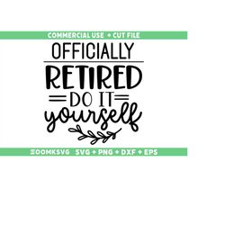 Retirement SVG, Officially Retired do it yourself Svg, Funny Retirement Svg, Retirement gift Svg, Retired Grandpa svg, R