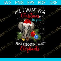 All I Want For Christmas Is You, Just Kidding I Want Elephant Svg, Animal Svg, Elephant Svg, Santa Hat Svg, Snow Flower