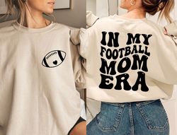 in my football mom era sweatshirt, football mama sweatshirt, retro football season shirt, high school football, football