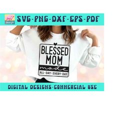 Blessed Mom mode SVG PNG, All day every day, Mom Life Svg, Mom mode Svg, Moms Club, Mom shirt Png, Mama Svg, Mother's Da