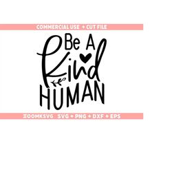 Be a kind human Svg, Kindness Svg, Be Kind Svg, Inspirational Svg, Motivational Svg, Positive Svg Cut File For Cricut
