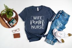 Nurse Mom and Wife Shirt, Nurses Week Shirt, Nurse Mom Shirt, Nurse Wife Shirt, Nurse Work T-Shirt, Gift for National Nu