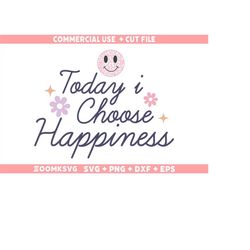 Today i choose happiness Svg, Affirmations quote Svg, Inspirational Svg, Mental health Svg, Trendy Png, Self care Png, K