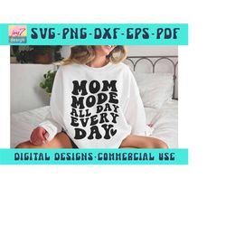 Mom Mode All Day Every Day SVG PNG PDF, Mom Life Svg, Funny Mom Svg, Mother's day Svg, Mom Mode Svg, Wavy Font Cricut Si