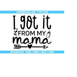 I got it from my mama Svg, Baby sayings Svg, Baby Shower Svg, Baby Svg, Funny Baby Svg, New Baby Svg, New Mom svg, Newbo