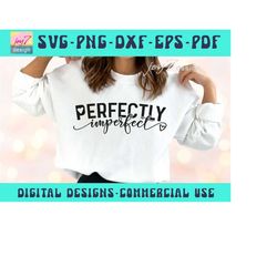 Perfectly imperfect SVG PNG, Christian Svg, Worthy Svg, Inspirational Quote, Bible Verse Svg, Positive Svg, Mental healt