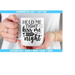 Hold me tight kiss me goodnight Svg, Baby sayings Svg, Baby Shower Svg, Baby Svg, Funny Baby Svg, New Baby Svg, New Mom