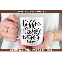 Coffee makes everyday happy SVG, Funny Coffee SVG, Coffee Quote Svg, Caffeine Svg, Coffee Lovers Png, Coffee Obsessed Sv