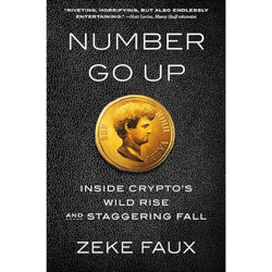 Number Go Up: Inside Crypto's Wild Rise and Staggering Fall