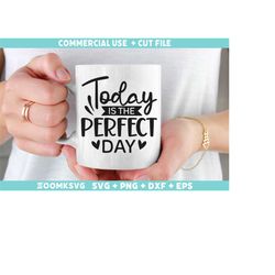 Today is the perfect day SVG, Motivational quotes Svg, Inspirational sayings Svg, Positive quotes Svg, Motivation Svg cu