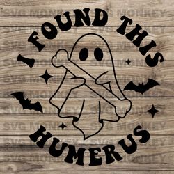 I Found This Humerus SVG, Halloween Svg, Bone Joke Svg, Funny Halloween, Ghost Svg, Svg File for Cricut  SVG EPS DXF PNG