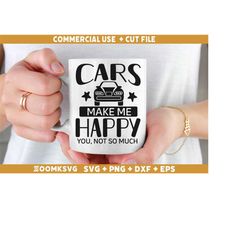 cars make me happy you not so much svg, car quote svg, car decal svg, funny quotes svg, racing svg, driver svg, car svg