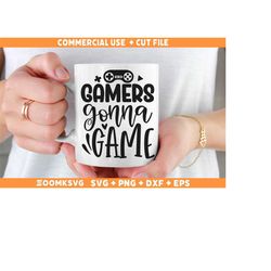 Gamers gonna game SVG, Gamer Svg, Gamer Png, Gaming Svg, Video games Svg, Funny Gamer Svg, Gamer Shirt Svg, Gamer Mug Sv