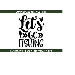 Let's go fishing svg, funny fishing svg, fishing quotes svg, fishing saying svg, dad fishing svg file for Cricut