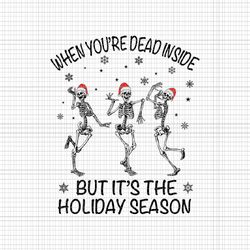 When You're Dead Inside But It's The Holiday Season Svg, Dancing Skeleton Svg, Skeletons Happy Halloween Svg