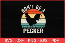 Don't Be a Pecker Chicken - Funny Svg Design