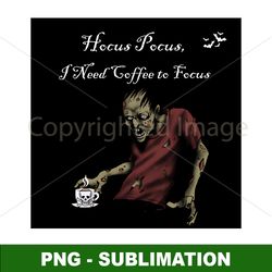 Hocus Pocus - Sublimation Coffee PNG - Boost Your Focus with a Magical Brew