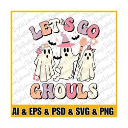 Let's Go Ghouls svg, Halloween svg,Halloween, Sublimation Design Download , png Halloween, Let's Go Ghouls