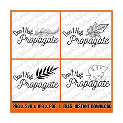 Don't Hate Propagate svg , Don't Hate Propagate PNG, SVG for shirt design, Gift for Plant Lover Svg, png, jpg, Cricut cu