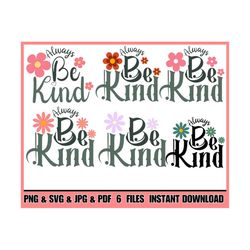 Always Be Kind Svg png , Kindness Svg, Inspirational Svg, Inspirational Quotes Svg, Positive Svg, Png Cut File , Cricut