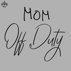 Mom Off Duty Funny Sublimation PNG Download
