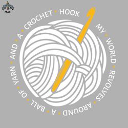 my world revolves around a ball of yarn and a crochet hook white sublimation png download