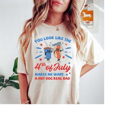 You Look Like The 4th Of July, Makes Me Want A Hot Dog Real Bad Shirt, Independence Day Shirt, Funny 4th July Shirt, Hot