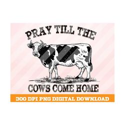 Western Cow Png, Pray Till the Cows Come Home, Western Cow Png, Retro png, Cactus Png, Country PNG, Vintage Designs, Sub