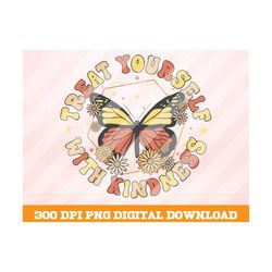 Treat Yourself With Kindness png, Retro Butterfly Png, Floral png, Retro Png, Sublimation Designs, Retro sublimation, Vi