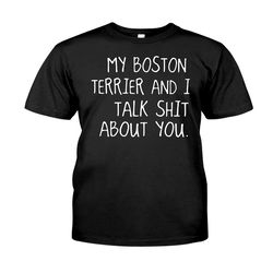 I Talk Shit Boston Terrier Classic T-shirt &8211 T-Shirt